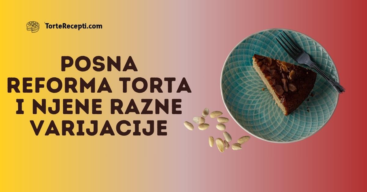 Posna Reforma Torta i Njene Razne Varijacije